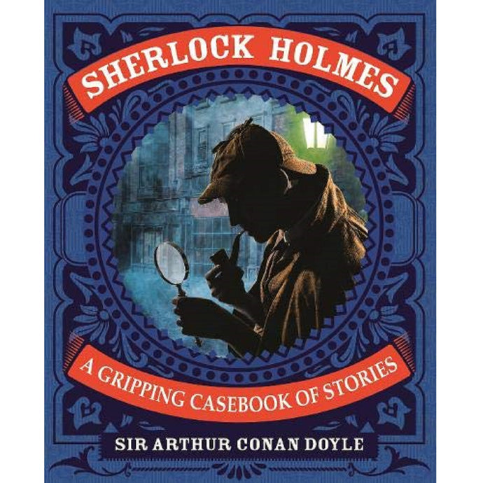 Sherlock Holmes: A Gripping Casebook of Stories